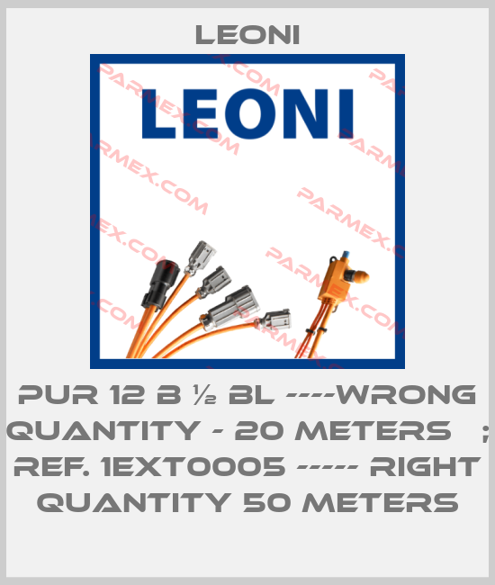 PUR 12 B ½ BL ----wrong quantity - 20 meters ; ref. 1EXT0005 ----- right  quantity 50 meters TUBO Leoni